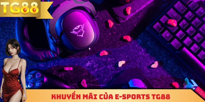 Khuyến mãi của E-Sports TG88